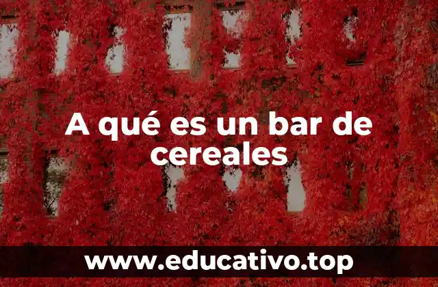 A qué es un bar de cereales