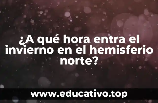 ¿A qué hora entra el invierno en el hemisferio norte?
