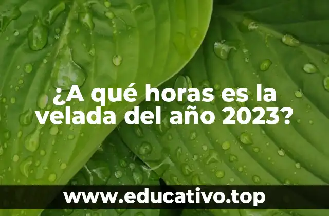 ¿A qué horas es la velada del año 2023?