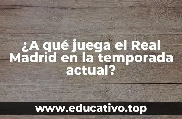 ¿A qué juega el Real Madrid en la temporada actual?