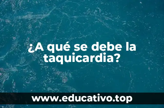 ¿A qué se debe la taquicardia?