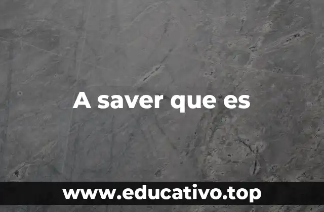 A saver que es