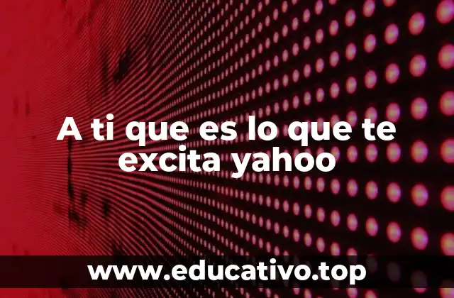 A ti que es lo que te excita yahoo
