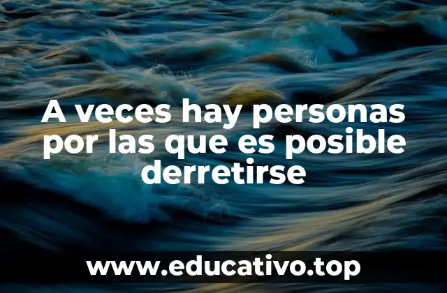 A veces hay personas por las que es posible derretirse