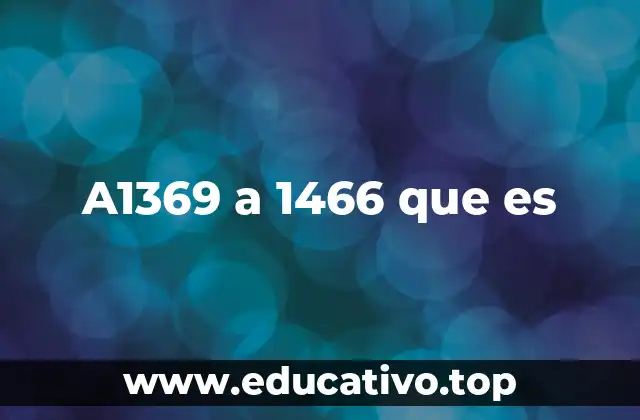 A1369 a 1466 que es