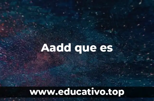 Aadd que es