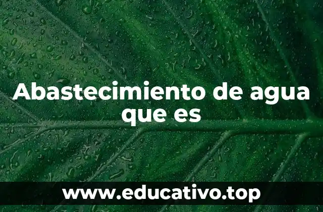 Abastecimiento de agua que es