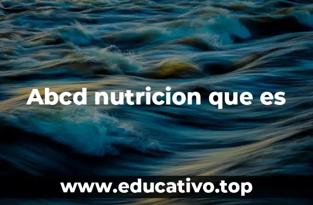 Abcd nutricion que es