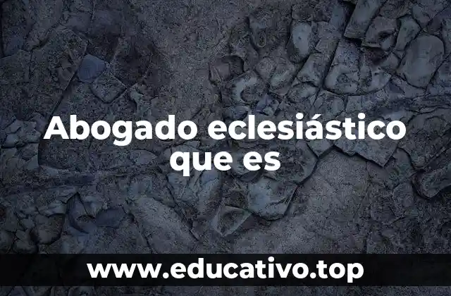 Abogado eclesiástico que es