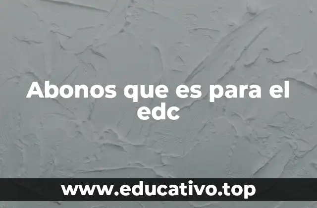 Abonos que es para el edc