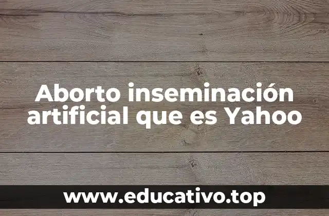 Aborto inseminación artificial que es Yahoo