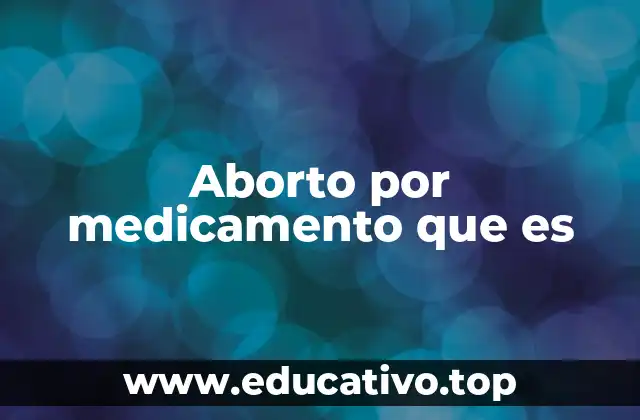 Aborto por medicamento que es
