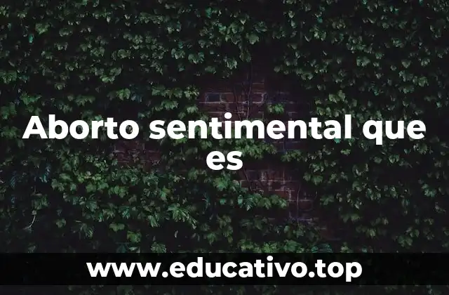 Aborto sentimental que es