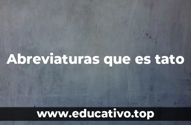 Abreviaturas que es tato