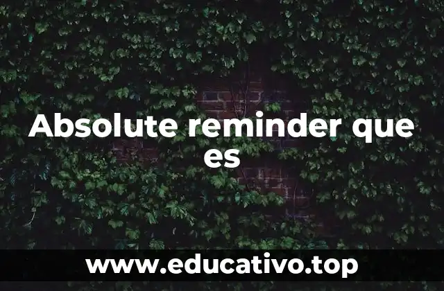 Cómo los absolute reminders se diferencian de otros tipos de recordatorios