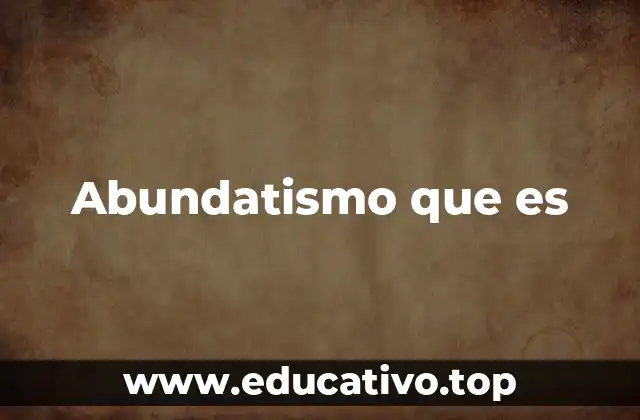 Abundatismo que es
