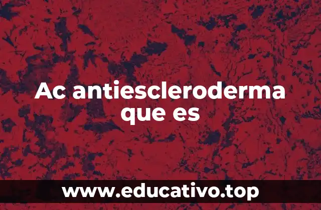 Ac antiescleroderma que es