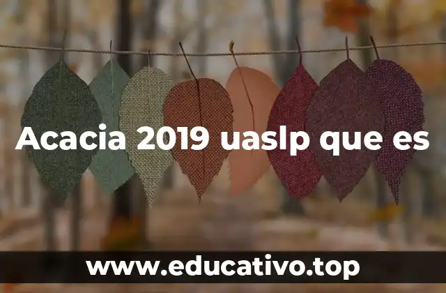 Acacia 2019 uaslp que es