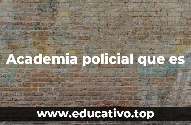 Academia policial que es