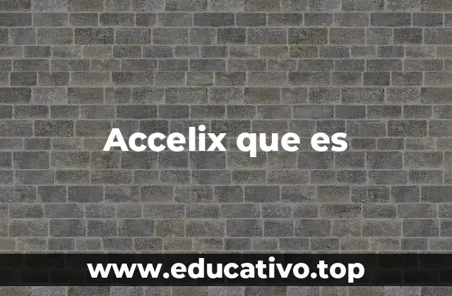 Cómo Accelix transforma los procesos de negocio