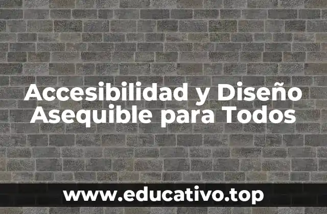 Accesibilidad y Diseño Asequible para Todos