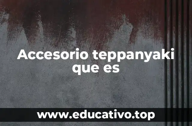 Accesorio teppanyaki que es