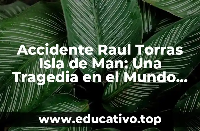 Accidente Raul Torras Isla de Man: Una Tragedia en el Mundo del Motociclismo