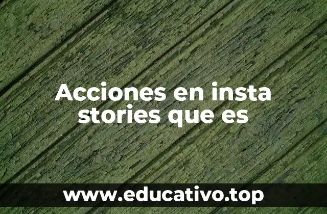 Acciones en insta stories que es
