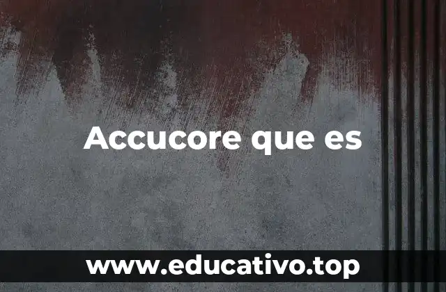 Accucore que es