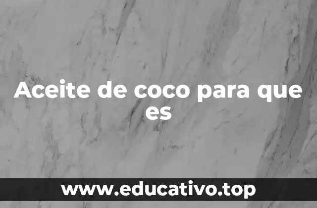 Aceite de coco para que es