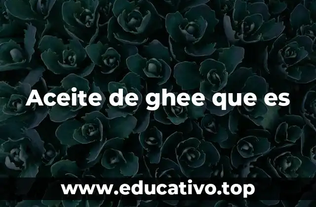 Aceite de ghee que es