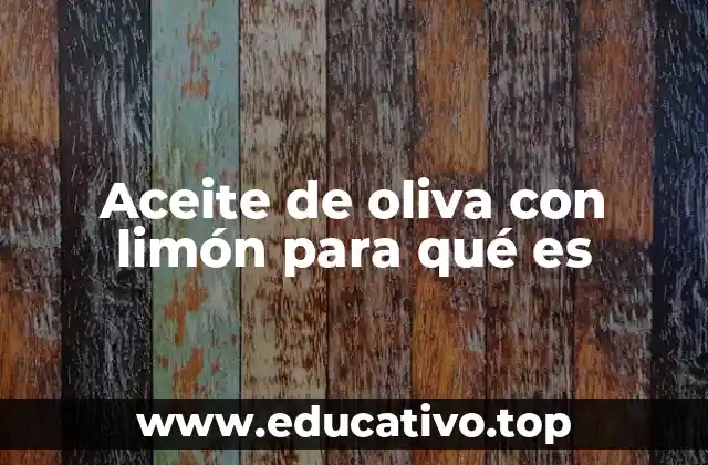 Aceite de oliva con limón para qué es