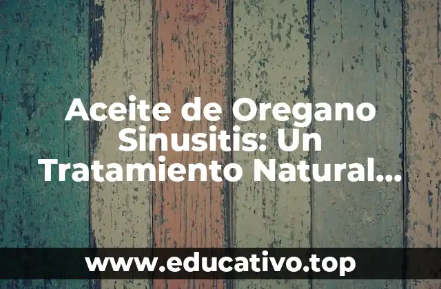 Aceite de Oregano Sinusitis: Un Tratamiento Natural para Aliviar la Congestión Nasal