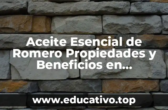 Aceite Esencial de Romero Propiedades y Beneficios en Aromaterapia
