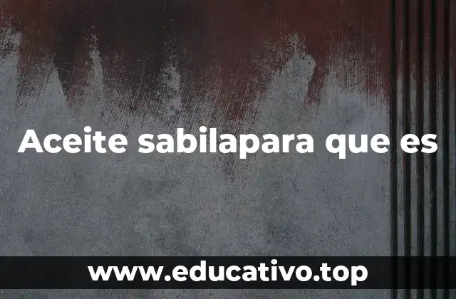 Aceite sabilapara que es