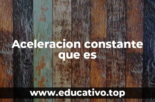 Aceleracion constante que es