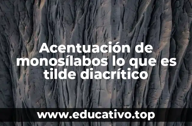 Acentuación de monosílabos lo que es tilde diacrítico