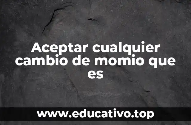 Aceptar cualquier cambio de momio que es