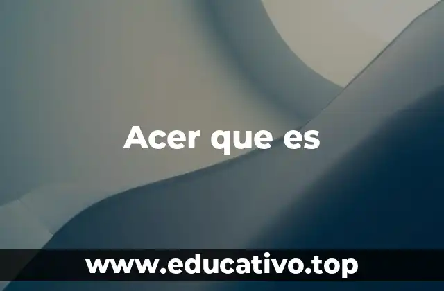 Acer que es