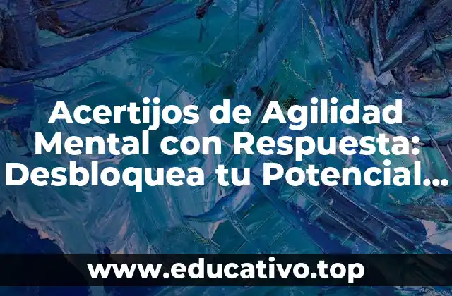 Acertijos de Agilidad Mental con Respuesta: Desbloquea tu Potencial Cerebral