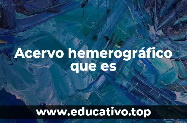 La importancia de los acervos hemerográficos en bibliotecas