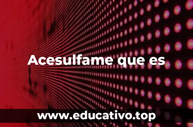 Acesulfame que es
