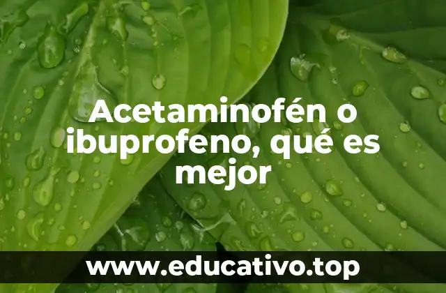Acetaminofén o ibuprofeno, qué es mejor