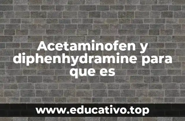 Acetaminofen y diphenhydramine para que es