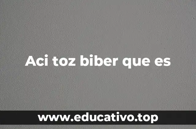 Aci toz biber que es