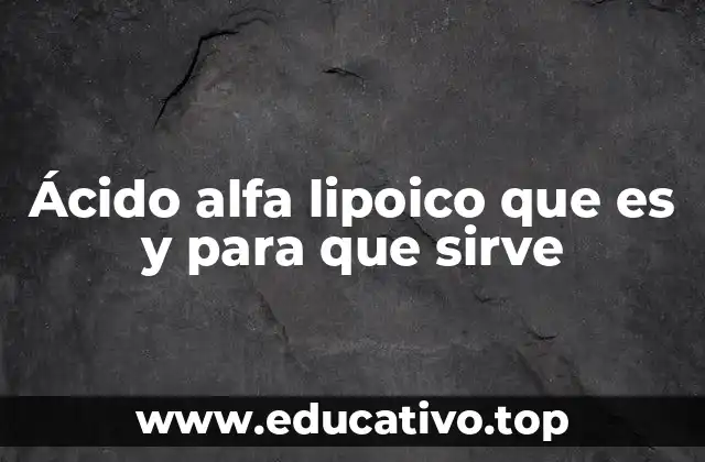 El papel del ácido alfa lipoico en el organismo