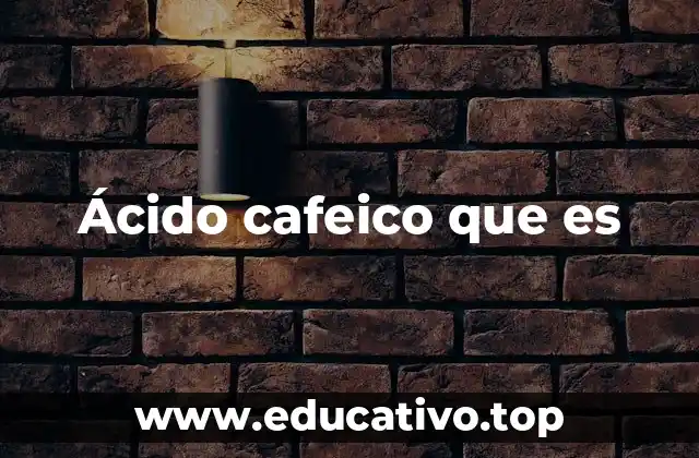 Ácido cafeico que es