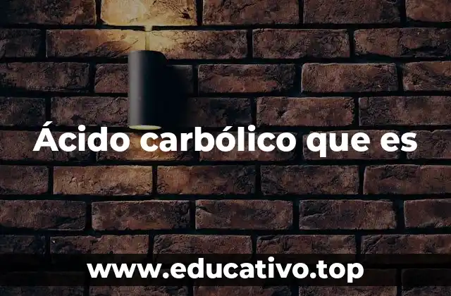 Ácido carbólico que es