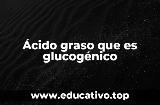 Ácido graso que es glucogénico
