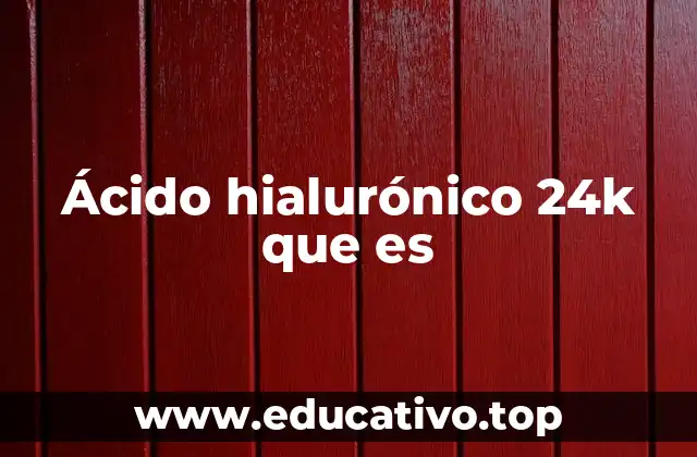 Ácido hialurónico 24k que es